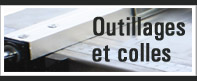 Outillages et colles